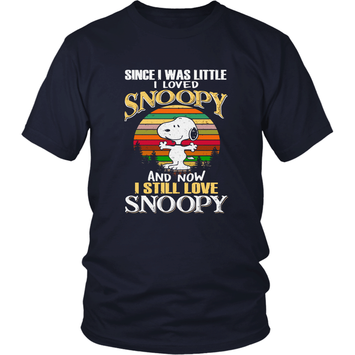 SINCE I WAS LITTLE - I LOVED SNOOPY - AND NOW I STILL LOVE SNOOPY SHIRT