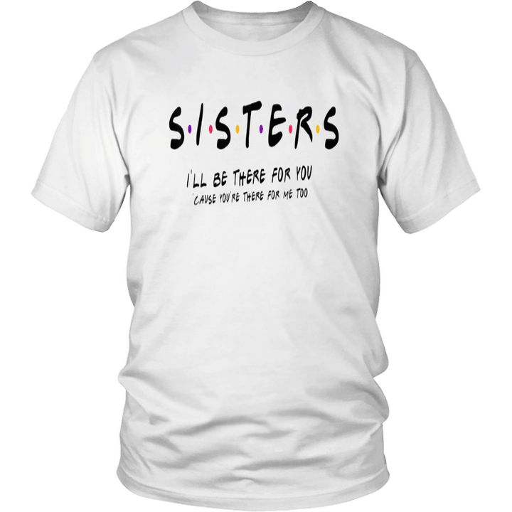 Sister I'll Be There For You Shirt Best Sister T-shirt Gift