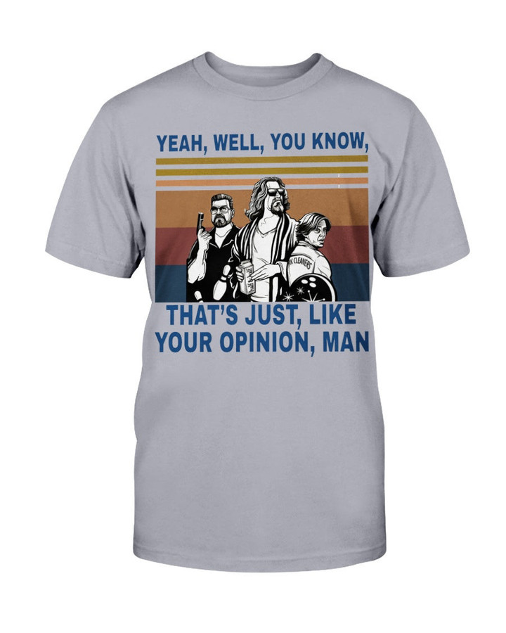 THE BIG LEBOWSKI YEAH WELL YOU KNOW THAT'S JUST LIKE YOUR OPINION MAN TEE-SHIRT