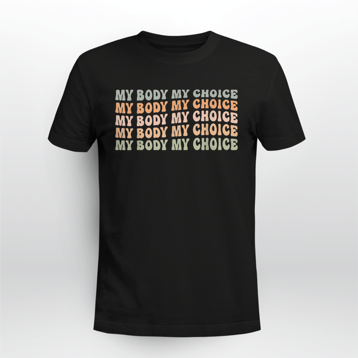 Pro Choice Feminist Women's Rights - My Body My Choice T-Shirt