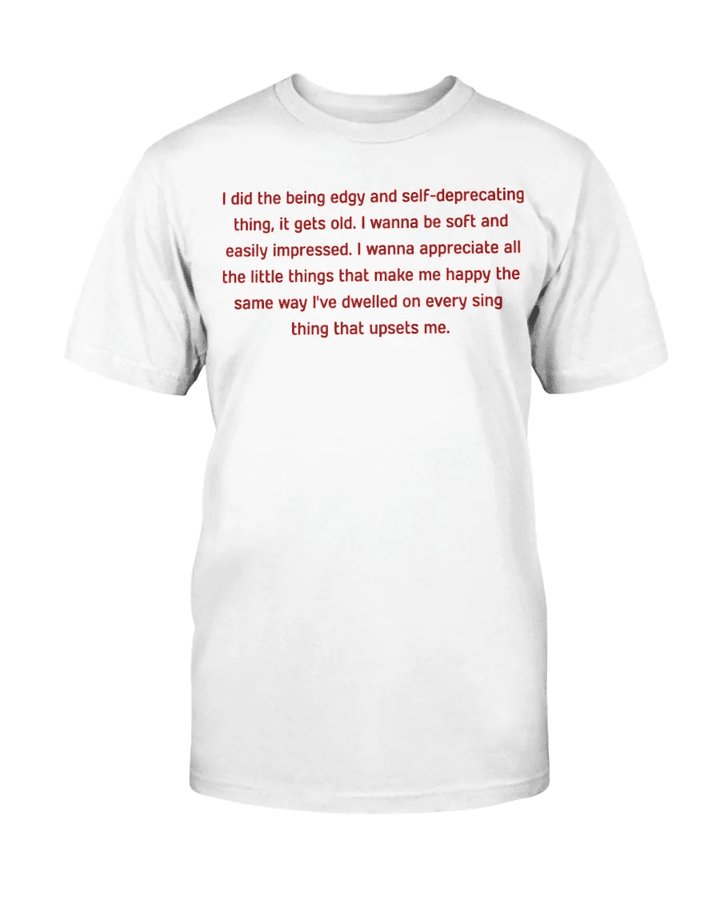 I Did The Being Edgy And Self-Deprecating Thing Shirt
