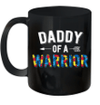 Daddy Of A Warrior Family Mom World Autism Awareness Day Mug