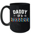 Daddy Of A Warrior Family Mom World Autism Awareness Day Mug