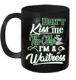 Don't Kiss Me Tip Me I'm A Waitress Funny St Patrick's Day Mug