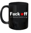 Fuck Off I'm Social Distancing Funny Mug