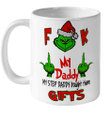 Grinch Fuck My Daddy My Step Daddy Bought Them Gifts Christmas Mug