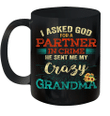 I Asked God For A Partner In Crime He Sent Me My Crazy Grandma Gift Mug