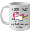 I Didn't Fart My Butt Blew You A Kiss Unicorn Gift Funny Mug