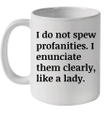 I Do Not Spew Profanities I Enunciate Them Clearly Like A Lady Mug
