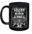 Legends Were Born In March 1988 Mug 32nd Birthday Gift Coffee Mug