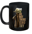 Master Yoda Do Or Do Not There Is No Try Mug