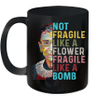 Not Fragile Like A Flower But A Bomb Ruth Ginsburg Rbg Mug
