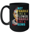 Not Fragile Like A Flower But A Bomb Ruth Ginsburg Rbg Mug