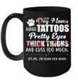 Some Dog Moms Have Tattoos Pretty Eyes Thick Thighs And Cuss Too Much Mug