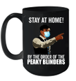 Stay At Home By The Order Of The Peaky Blinders Graphic Tees Mug