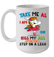 Unicorn Take Me As I Am Or Kiss My Ass Eat Shit And Step On A Lego Mug