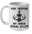 Yoga Skeleton You Inspire My Inner Serial Killer Mug