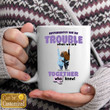 Apparently We're Trouble When We Are Together Who Knew, Gift For Best Friends - Personalized Besties Mug