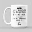 Personalized Mother's Day Mug For Mom Sorry About All The Dumb Stuff I Did As A Kid Funny Mom Gifts from Son Daughter Gift for Mom Mug Mama Coffee Cup