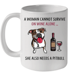 A Woman Can't Survive On Wine Alone She Also Needs A Pitbull Mug