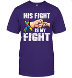 Autism Awareness Autism Mom Dad His Fight Is My Fight Shirt