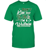 Don't Kiss Me Tip Me I'm A Waitress Funny St Patrick's Day Shirt