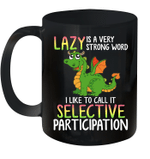 Dragon Lazy Is Very Strong Word Call Selective Participation Mug