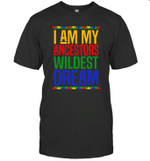 I Am My Ancestors Wildest Dream Black History Month Shirt