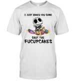 Jack Skellington I Just Baked You Some Shut The Fucupcakes Shirt