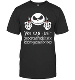 Jack Skellington You Can Just Supercalifuckilistic Kissmyassadocious Shirt
