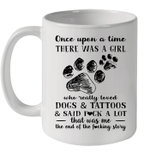 Once Upon A Time There Was A Girl Who Really Loved Dogs And Tattoos And Said Fuck A Lot Mug