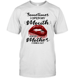 Sometimes I Open My Mouth And My Mother Comes Out Lips Gift Shirt