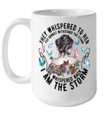 They Whispered To Her You Cannot Withstand The Storm She Whispered Back I Am The Storm Gift Mug