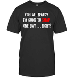 You All Realize I'm Going To Snap One Day Fight Shirt