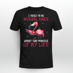 Flamingo I Tried To Be Normal Once Worst Two Minutes My Life T-Shirt