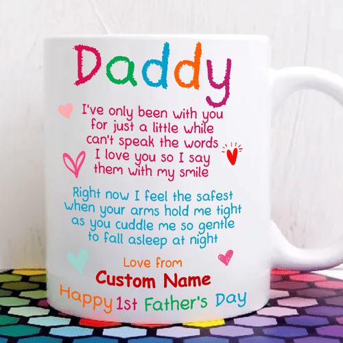 Personalized Mug Daddy I've Only Been With You For Just Little While Can't Speak The Words Happy 1st Father's Day Mug, Custom Text Coffee Mugs