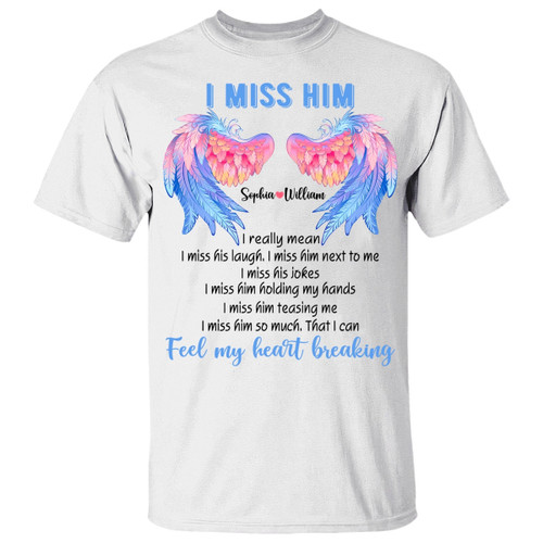 I Miss Him So Much That I can Feel My Heart Breaking Personalized Shirt Memories In Heaven - Memorial Gift Custom T-Shift
