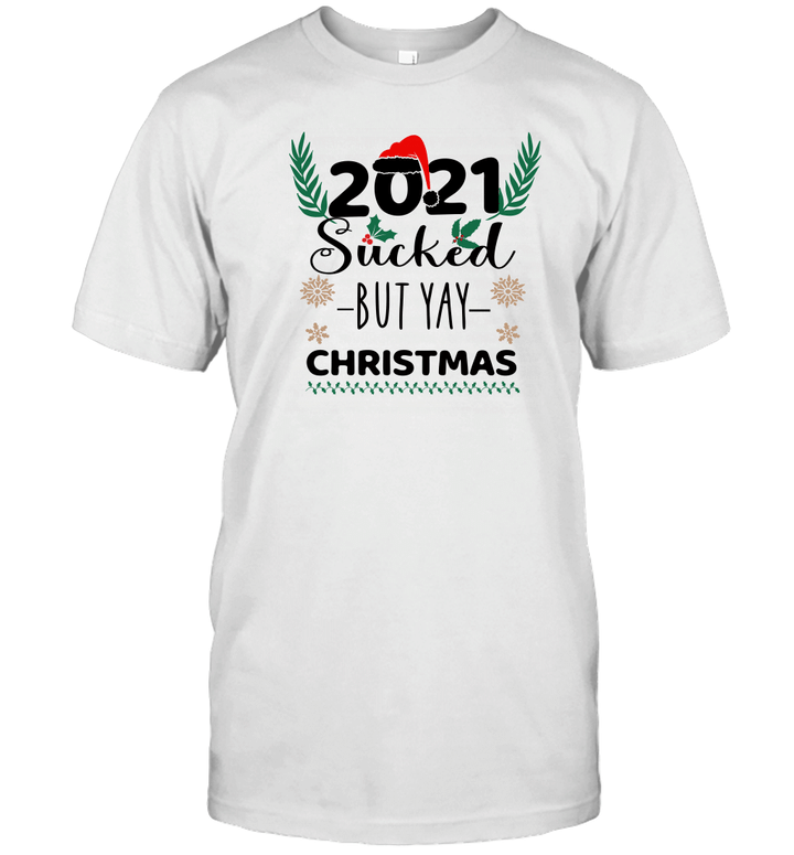 2021 Sucked But Yay Christmas Sweater Funny Christmas Shirt Christmas Tee