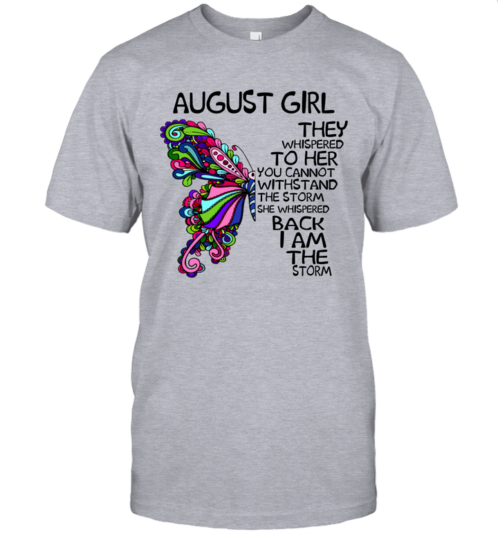 August Girl They Whispered To Her You Cannot Withstand The Storm Back I Am The Storm Shirt