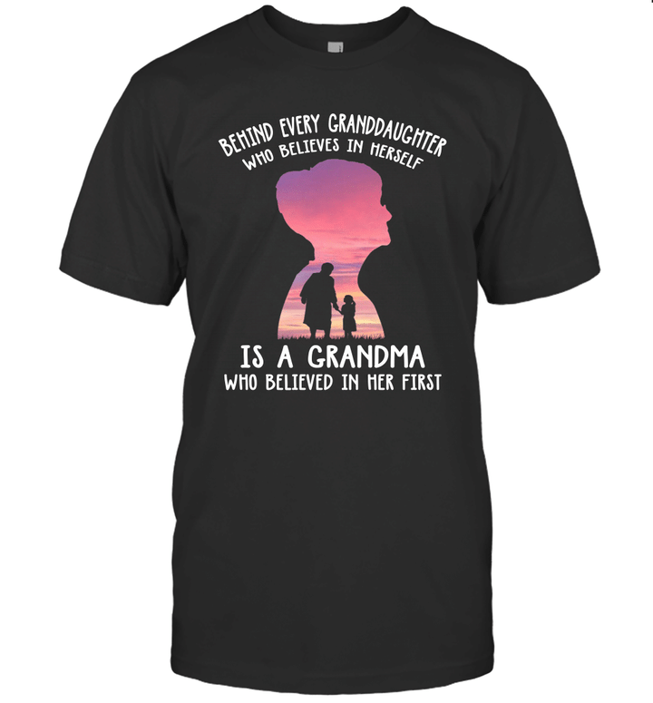 Behind Every Granddaughter Who Believes In Herself Is A Grandma Who Believed In Her First Shirt