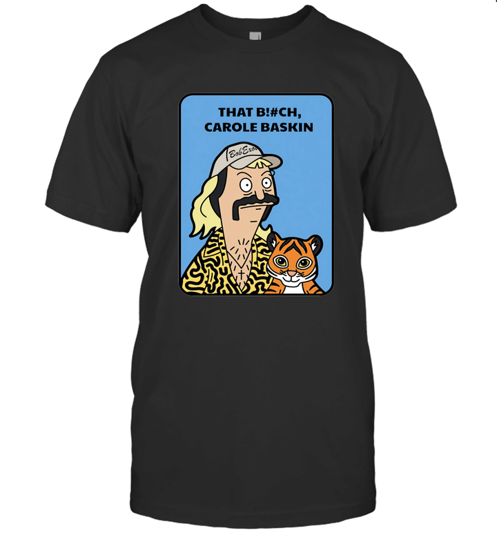 Bob Exotic Tiger King that bitch Carole Baskin Shirt