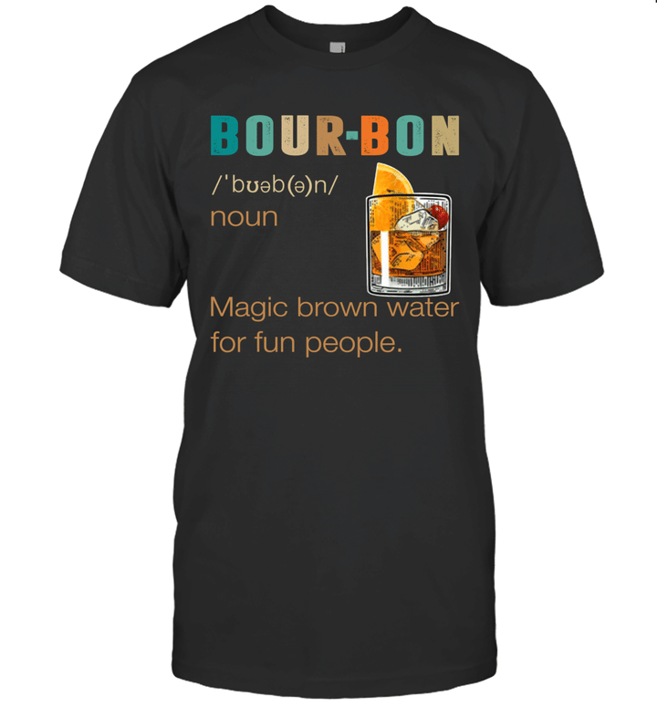 Bourbon Definition Magic Brown Water For Fun People Shirt