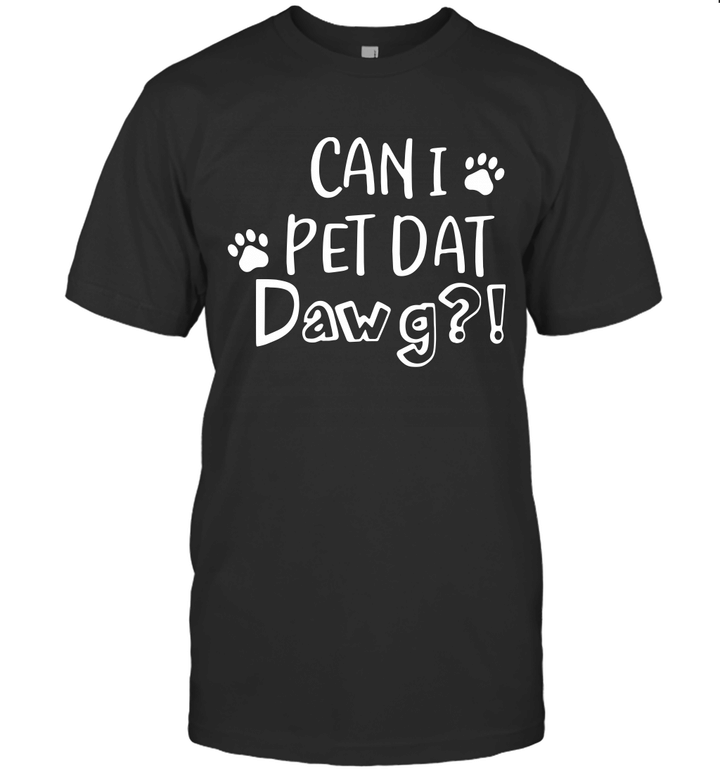 Can I Pet Dat Dawg Shirt, Can I Pet That Dog, Funny Dog T-Shirt