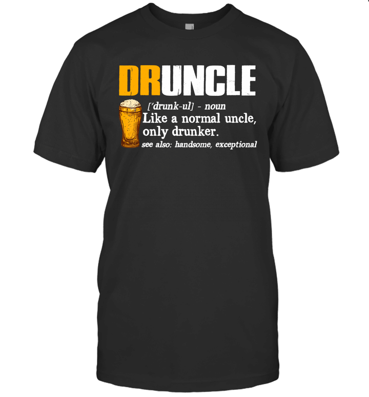 Druncle Definition Like A Normal Uncle Only Drunker Beer Shirt