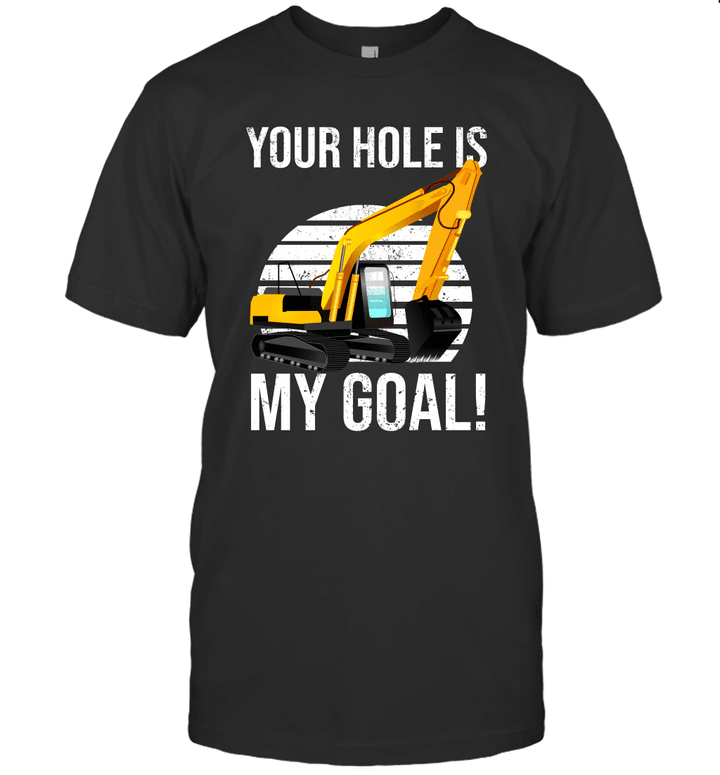 Excavator Your Hole Is My Goal Vintage Shirt