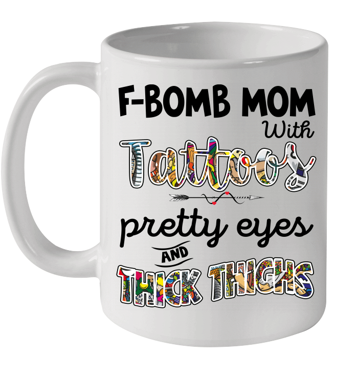F-Bomb Mom With Tattoos Pretty Eyes And Thick Thighs Funny Coffee Mug Mother's Day Gift