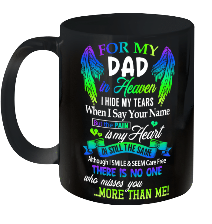 For My Dad In Heaven I Hide My Tears When I Say Your Name But The Pain Is My Heart Gift Mug