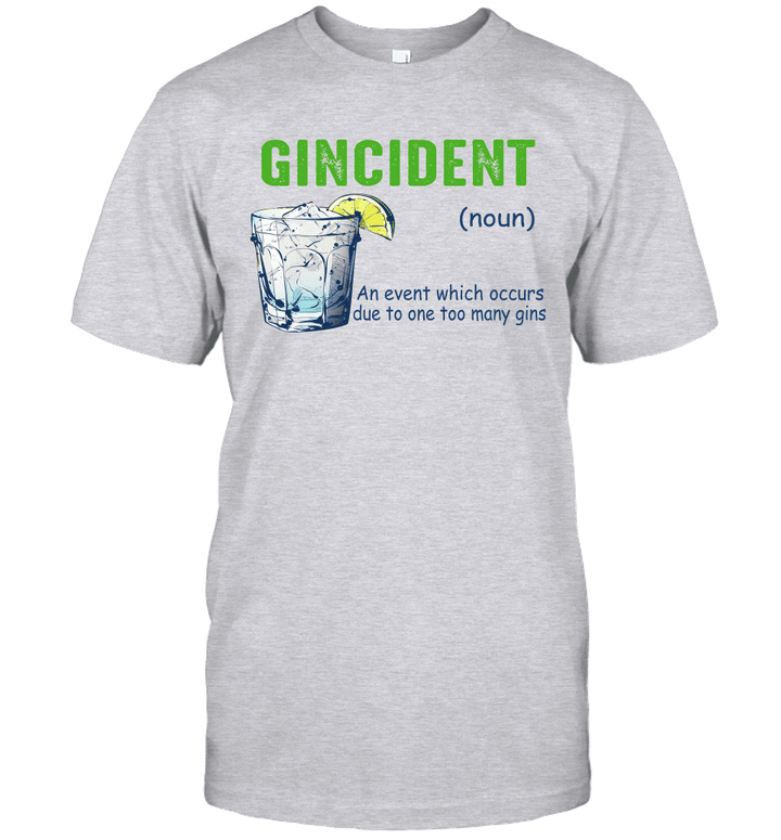Gincident An Event Which Occurs Due To One Too Many Gins Shirt