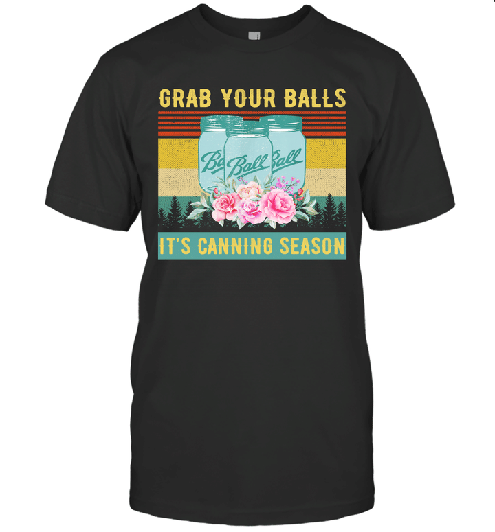 Grab Your Balls It's Canning Season Funny Vintage Flowers Shirt