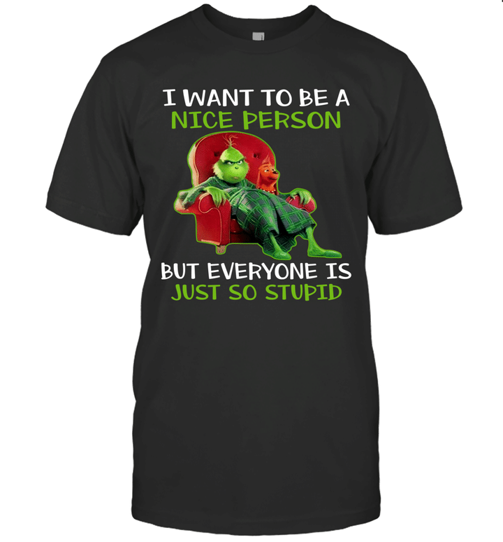 Grinch And Dog Max I Want To Be A Nice Person But Everyone Is Just So Stupid Shirt